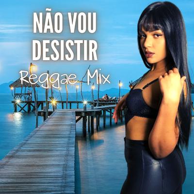 Não vou desistir Reggae Mix's cover