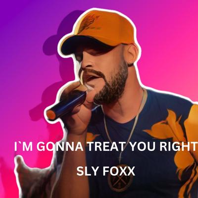 I`m Gonna Treat You Right By Sly Foxx's cover