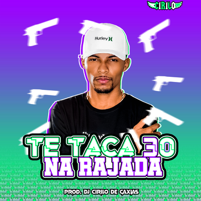 Te Taca 30 Na Rajada By DJ CIRILO DE CAXIAS's cover