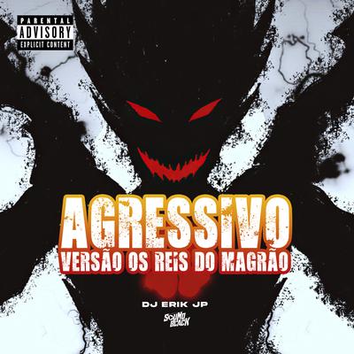 Agressivo - Versão os Reis do Magrão By DJ Erik JP's cover