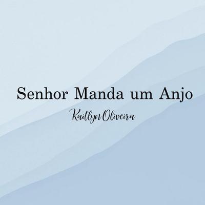 Senhor Manda Um Anjo By Kaitlyn Oliveira's cover