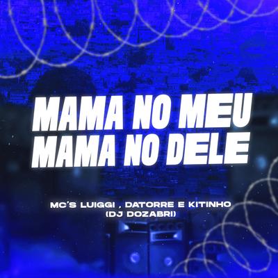 Mama no Meu Mama no Dele By MC Luiggi, Mc Datorre, Mc Kitinho, DJ Dozabri's cover