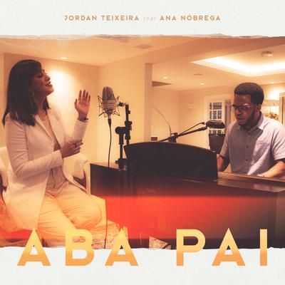 Aba Pai (feat. Ana Nóbrega) By Jordan Teixeira, Ana Nóbrega's cover