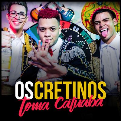 Toma Catuaba By Os Cretinos's cover