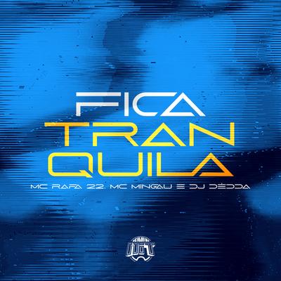 Fica Tranquila By Mc Mingau, Dj Dédda, MC Rafa 22's cover