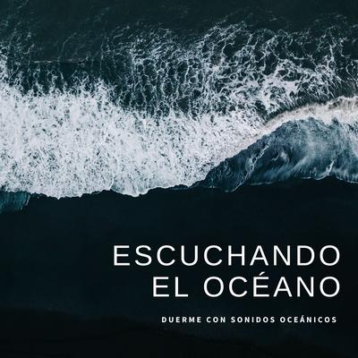 Escuchando el Océano: Duerme con Sonidos Oceánicos's cover