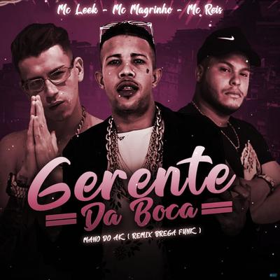 Gerente da Boca / Mano do AK (feat. Mc Magrinho) (feat. Mc Magrinho) (Remix Brega Funk) By MC Leek, Mc Reis, Mc Magrinho's cover
