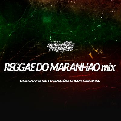 Reggae do Maranhão Mix By Laercio Mister Produções's cover