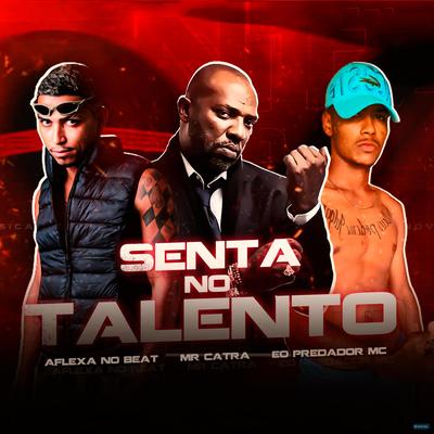 Senta no Talento (feat. Mr. Catra) (feat. Mr. Catra) By Eo Predador MC, Aflexa no Beat, Mr. Catra's cover