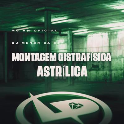 Montagem Cistrafísica Astrílica By MC BM OFICIAL, DJ Menor da DZ7's cover