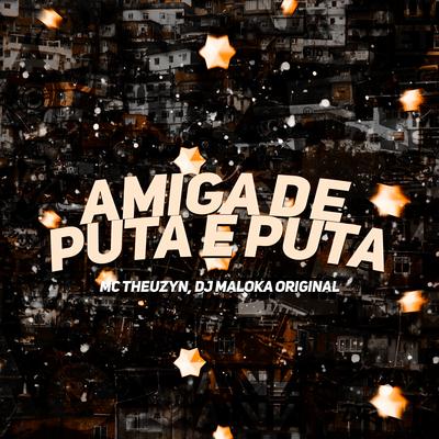 Amiga de Puta É Puta By MC Theuzyn, DJ Maloka Original's cover