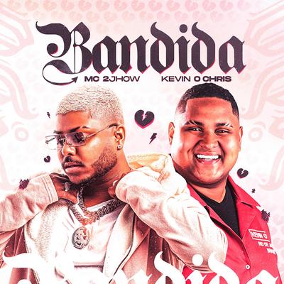 Bandida By MC 2jhow, MC Kevin o Chris's cover