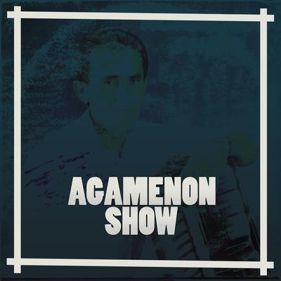 Agamenon Show's cover