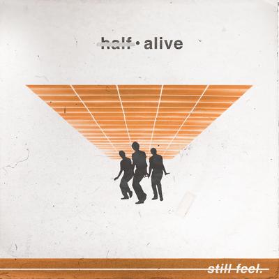 still feel. By half•alive, half·alive's cover