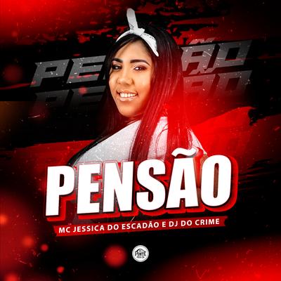 Pensão By Mc Jessica do escadão, Dj Do Crime's cover