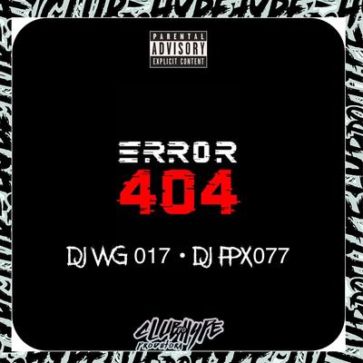 ERROR 404 By Club do hype, FPX 077, DJ WG 017's cover