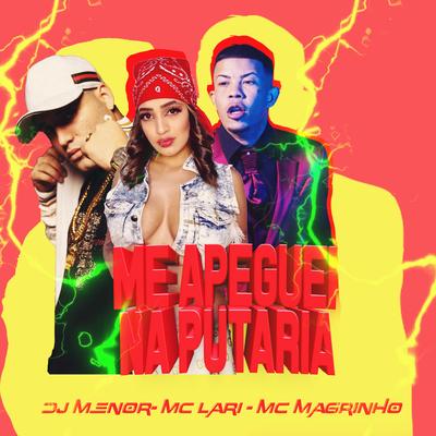 Me Apeguei na Putaria By Dj Menor, Mc Lari, Mc Magrinho's cover