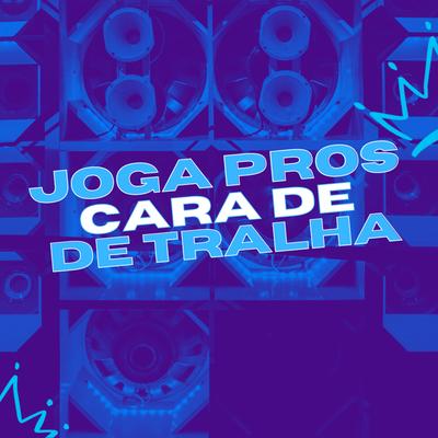 Joga Pros Cara de Tralha By DuCerra, Dj Fael da CH, MC JAPAH, DJ Lucas Solth's cover