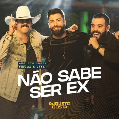 Não Sabe Ser Ex By Augusto Costa, Fiduma & Jeca's cover