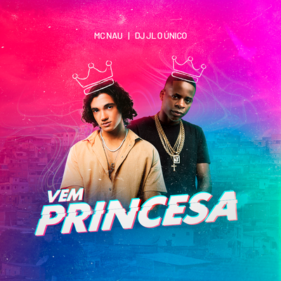 Vem Princesa By MC Nau, Dj JL O Único's cover