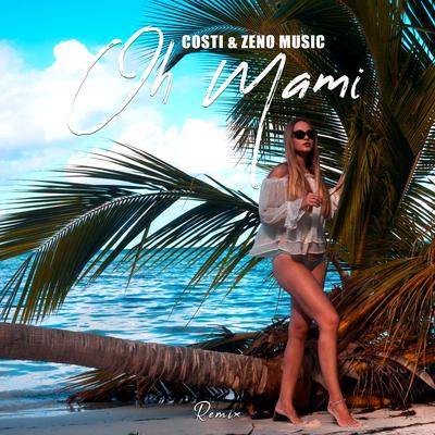 Oh Mami (Remix) By Costi, Zeno Music's cover