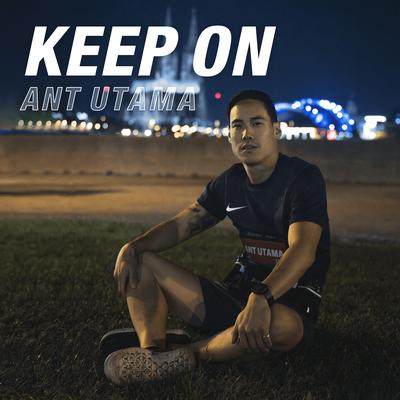 Keep On By Ant Utama's cover