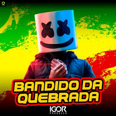 Bandido da Quebraba By Igor Producer, Alysson CDs Oficial's cover