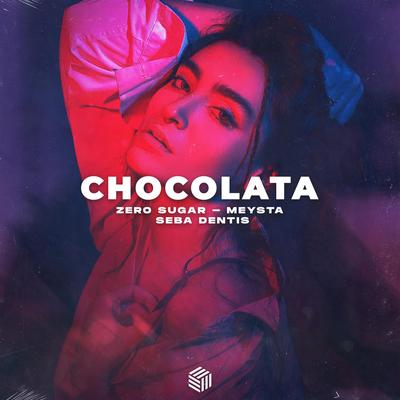 Chocolata By ZERO SUGAR, MEYSTA, Seba Dentis's cover