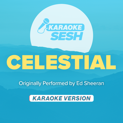 Celestial (Originally Performed by Ed Sheeran) (Karaoke Version) By karaoke SESH's cover