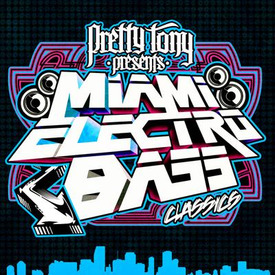 Pretty Tony Presents Miami Electro Bass Classics (Digitally Remastered)'s cover