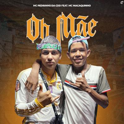 Oh Mãe By MC Pedrinho da CDD, MC Macaquinho's cover