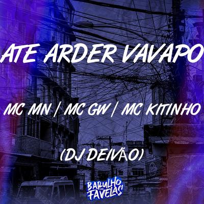 Até Arder Vavapo By MC MN, Mc Gw, Mc Kitinho, Dj Deivão's cover