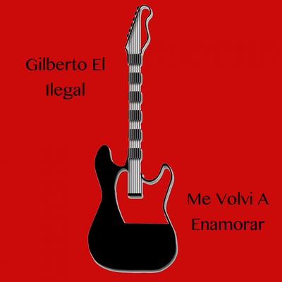 Gilberto el Ilegal's cover