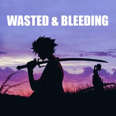 Wasted & Bleeding's cover