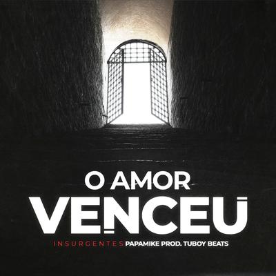 O Amor Venceu (Insurgentes) By PapaMike, Tuboybeats's cover