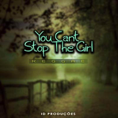 You Cant Stop The Girl By ID PRODUÇÕES REMIX's cover
