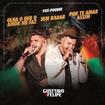 Pot Pourri (Olha o Que o Amor Me Faz, Sem Radar, Por Te Amar Assim) By Gusttavo e felipe's cover