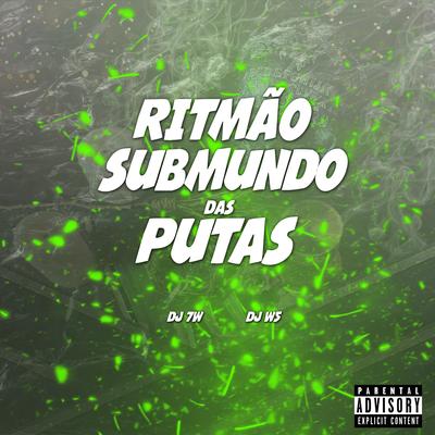 RITMÃO SUBMUNDO DAS PUTAS By DJ W5, DJ 7W's cover