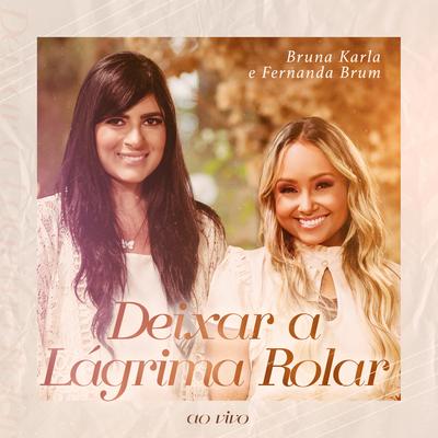 Deixar a Lágrima Rolar (Ao Vivo) By Bruna Karla, Fernanda Brum's cover