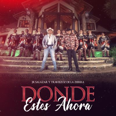 Donde Estés Ahora By Jr Salazar, Traviezoz de la Zierra's cover