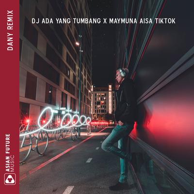 DJ Ada Yang Tumbang X Maymuna Aisa Tiktok By Dany Remix's cover