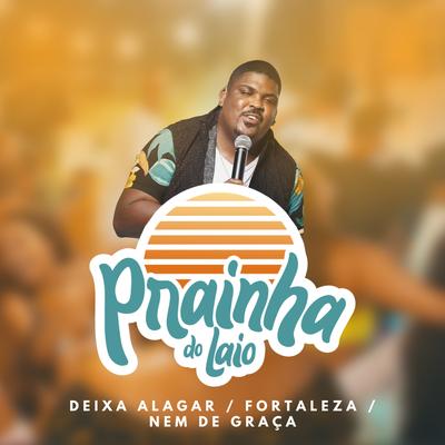 Prainha do Laio: Deixa Alagar / Fortaleza / Nem de Graça (Ao Vivo) By Laio Lopes's cover