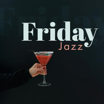 Friday Jazz: Instrumental Music, Dinning Room, Cocktail Lounge, Relaxing Background Songs's cover