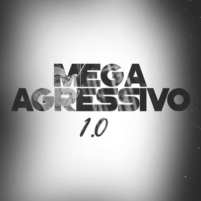 Mega Agressivo 1.0 By DJ DN, MC Gedai, Mc J Mito's cover