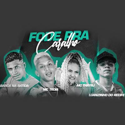 Fode pra Caralho (feat. Mc Thay RJ) (Brega Funk) By Barca Na Batida, Mc Troia, Luanzinho do Recife, Mc Thay RJ's cover