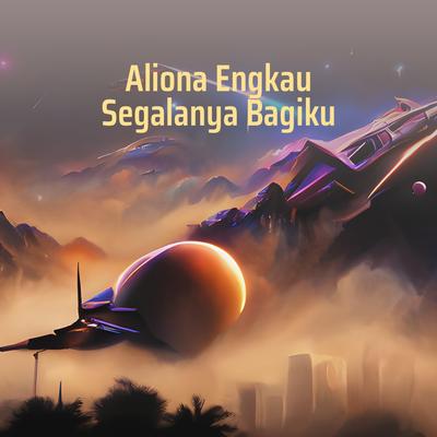 Aliona Engkau Segalanya Bagiku By TIMOR AUDIO LIBARY's cover