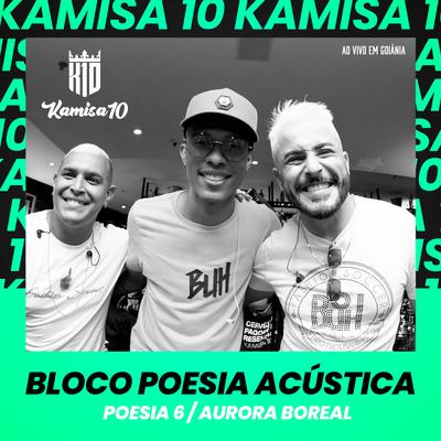 Bloco Poesia Acústica: Poesia 6 / Aurora Boreal (Ao Vivo em Goiânia) By Kamisa 10's cover