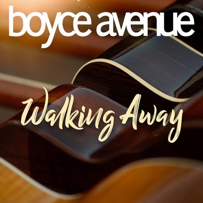 Walking Away By Boyce Avenue's cover