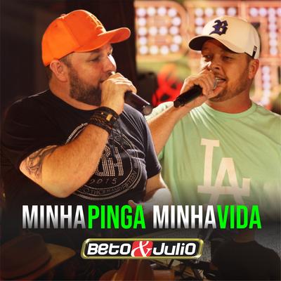 Minha Pinga Minha Vida (Ao Vivo) By Beto e Julio's cover