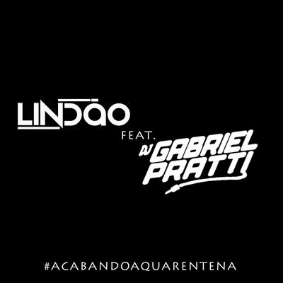 ACABANDO A QUARENTENA By DJ GABRIEL PRATTI, Dj Lindão's cover